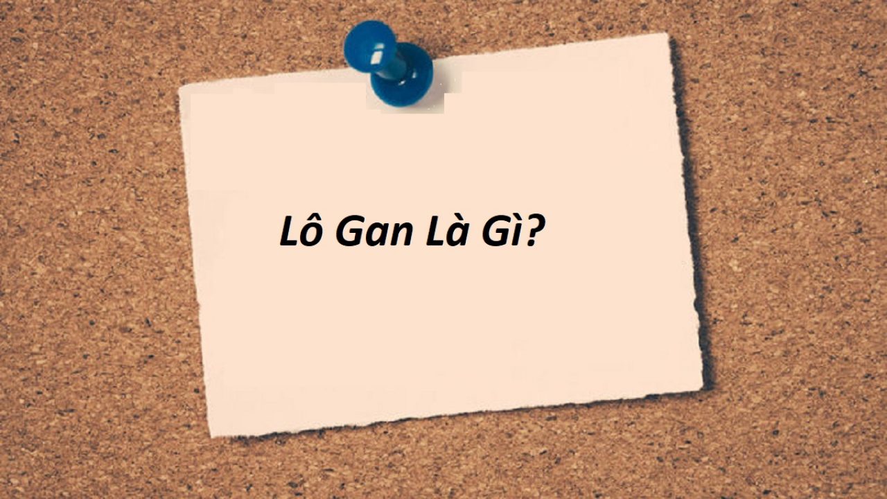 Cùng tìm hiểu lô gan là gì? Cùng tìm hiểu lô gan là gì?